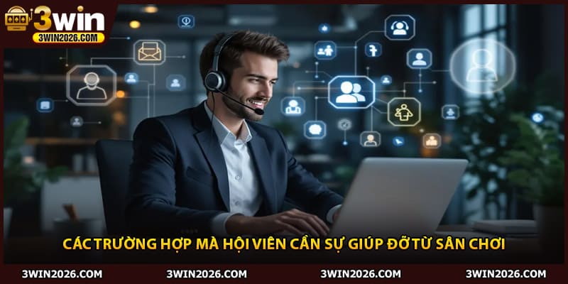 Các trường hợp mà hội viên cần sự giúp đỡ từ sân chơi