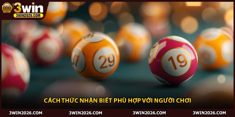 Cách thức nhận biết phù hợp với người chơi