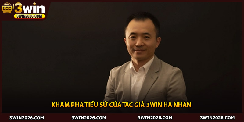 Khám phá tiểu sử của tác giả 3win Hà Nhân