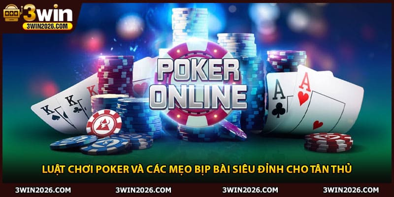 Luật Chơi Poker Và Các Mẹo Bịp Bài Siêu Đỉnh Cho Tân Thủ