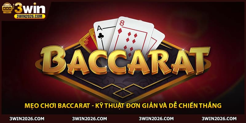 Mẹo Chơi Baccarat - Kỹ Thuật Đơn Giản Và Dễ Chiến Thắng