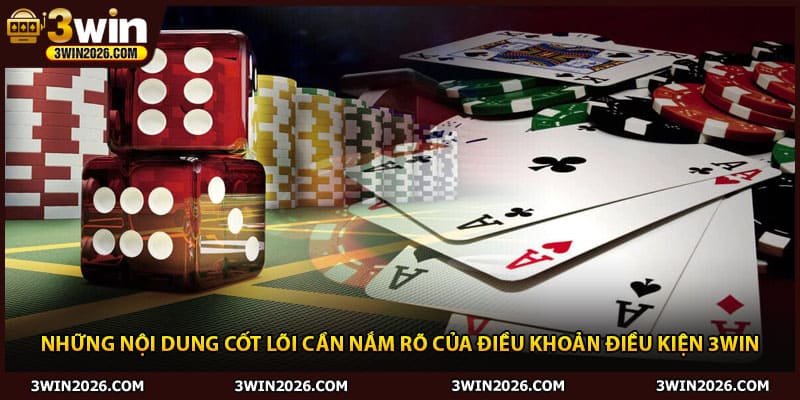 Những nội dung cốt lõi cần nắm rõ của điều khoản điều kiện 3Win