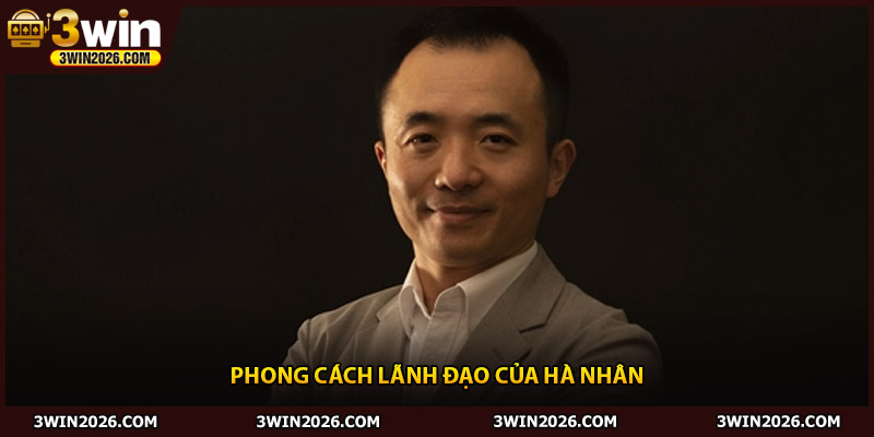 Phong cách lãnh đạo của Hà Nhân