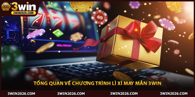 Tổng quan về chương trình lì xì may mắn 3Win