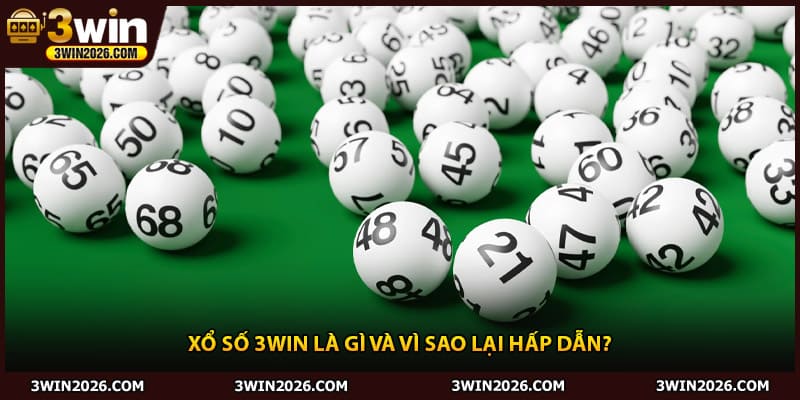 Xổ số 3win là gì và vì sao lại hấp dẫn?